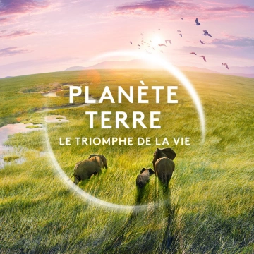 Planète Terre - Le triomphe de la vie