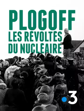 PLOGOFF, LES RÉVOLTÉS DU NUCLÉAIRE