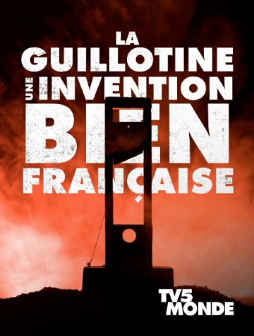 LA GUILLOTINE, UNE INVENTION BIEN FRANCAISE