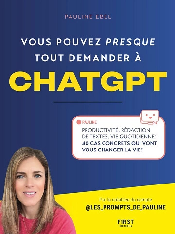 Vous pouvez (presque) tout demander à ChatGPT Pauline Ebel  [Livres]