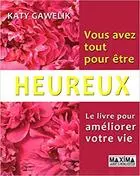 Vous avez tout pour être heureux - Le livre pour améliorer votre vie  [Livres]