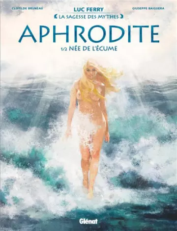 LA SAGESSE DES MYTHES - APHRODITE - T01 - NÉE DE L'ÉCUME  [BD]