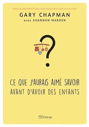 CE QUE J'AURAIS AIMÉ SAVOIR AVANT D'AVOIR DES ENFANTS - GARY CHAPMAN  [Livres]