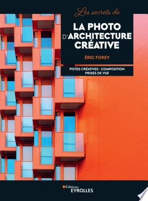 Les secrets de la photo d'architecture créative  [Livres]