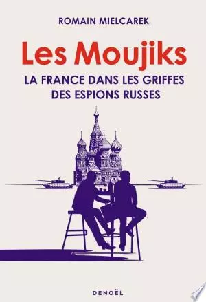 Les Moujiks. La France dans les griffes des espions russes  [Livres]