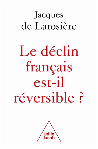 Le Déclin français est-il réversible ? Jacques De Larosière  [Livres]