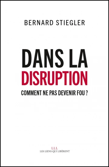 Dans la disruption Bernard Stiegler  [Livres]