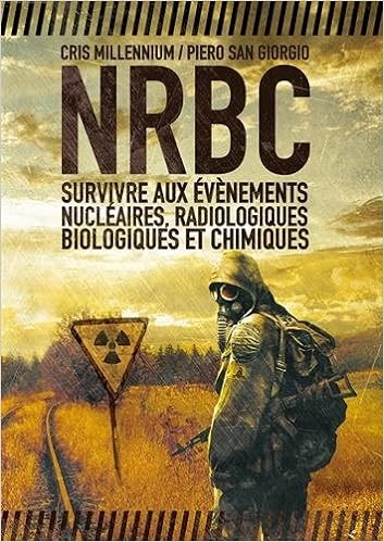 NRBC : survivre aux événements nucléaires, radiologiques, biologiques et chimiques  [Livres]