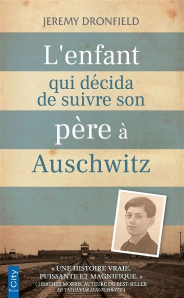 L'ENFANT QUI DÉCIDA DE SUIVRE SON PÈRE A AUSCHWITZ - JEREMY DRONFIELD  [Livres]