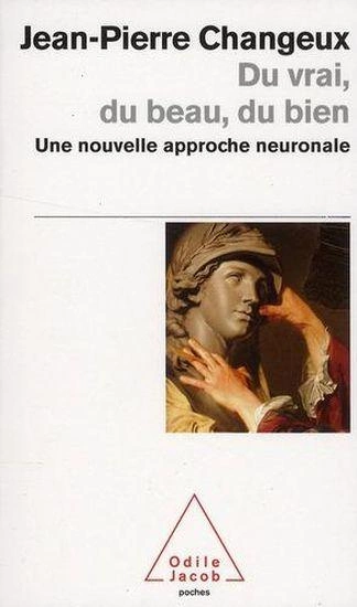 Du vrai, du beau, du bien ; une nouvelle approche neuronale  [Livres]