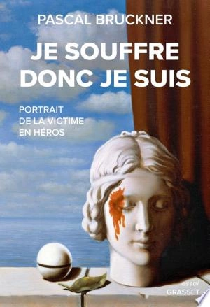 Je souffre donc je suis , de Pascal Bruckner  [Livres]