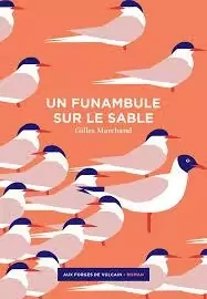 GILLES MARCHAND - UN FUNAMBULE SUR LE SABLE  [Livres]