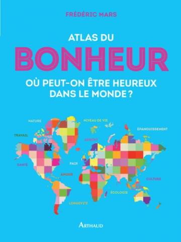 Atlas du bonheur: Où peut-on être heureux dans le monde ?  [Livres]