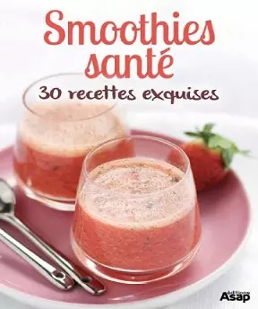 Smoothies santé – 30 recettes exquises  [Livres]