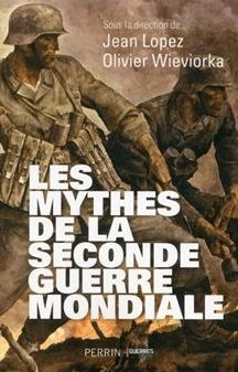 LES MYTHES DE LA SECONDE GUERRE MONDIALE VOLUME 1 - JEAN LOPEZ, OLIVIER WIEVIORKA  [Livres]