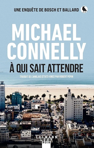 À qui sait attendre Michael Connelly  [Livres]