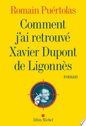 Comment j'ai retrouvé Xavier Dupont de Ligonnès Romain Puértolas  [Livres]