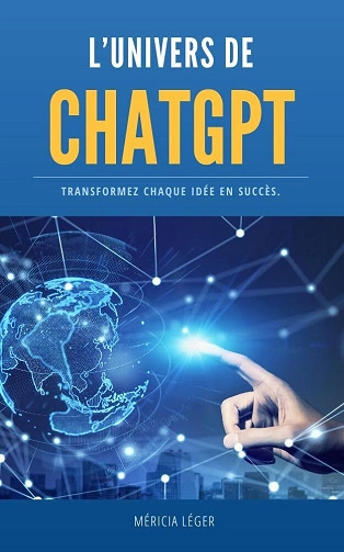 L’univers de ChatGPT Transformez chaque idée en succès  [Livres]