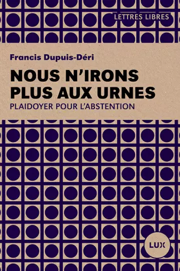 NOUS N'IRONS PLUS AUX URNES - Francis Dupuis-Déri  [Livres]