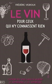 LE VIN POUR CEUX QUI N'Y CONNAISSENT RIEN - VIGROUX FRÉDÉRIC  [Livres]