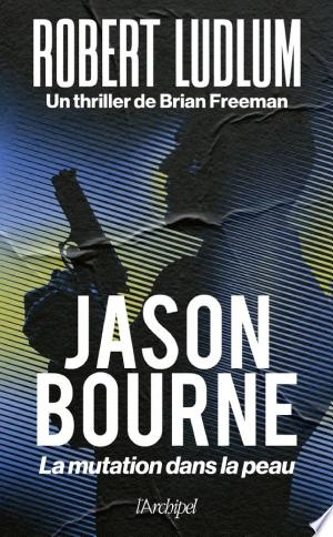 Jason Bourne. La mutation dans la peau  [Livres]