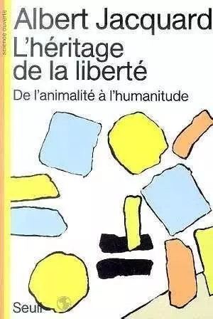 L' HERITAGE DE LA LIBERTÉ, DE L' ANIMALITÉ A L' HUMANITUDE - ALBERT JACQUARD  [Livres]