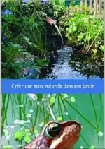 Créer une mare naturelle  dans son jardin  [Livres]