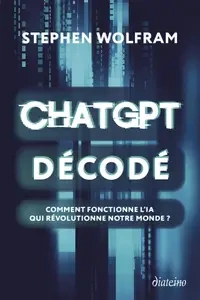 ChatGPT décodé - Comment fonctionne l'IA qui révolutionne notre monde ? [Livres]