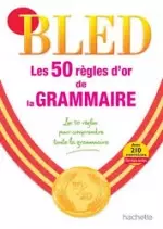 BLED - LES 50 RÈGLES D OR DE GRAMMAIRE  [Livres]