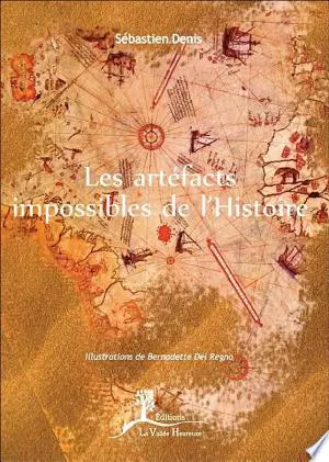 LES ARTÉFACTS IMPOSSIBLES DE L'HISTOIRE - SÉBASTIEN DENIS  [Livres]