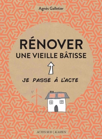 RÉNOVER UNE VIEILLE BÂTISSE - AGNÈS GALLETIER  [Livres]