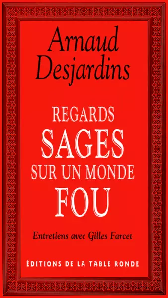 ARNAUD DESJARDINS - REGARDS SAGES SUR UN MONDE FOU  [Livres]