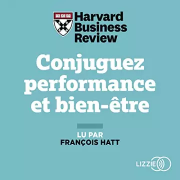 HARVARD BUSINESS REVIEW - CONJUGUEZ PERFORMANCE ET BIEN-ÊTRE  [Livres]