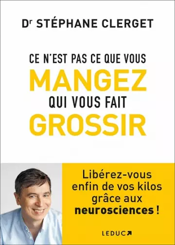 Ce n'est pas ce que vous mangez qui vous fait grossir  Stéphane Clerget (Dr)  [Livres]