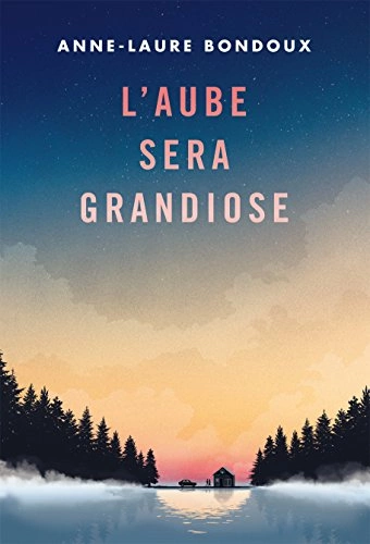 L'AUBE SERA GRANDIOSE - ANNE-LAURE BONDOUX  [Livres]