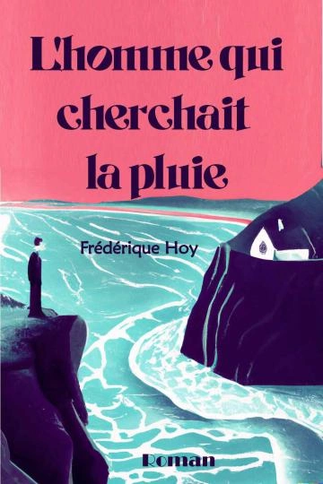 L'homme qui cherchait la pluie - Hoy, Frédérique  [Livres]