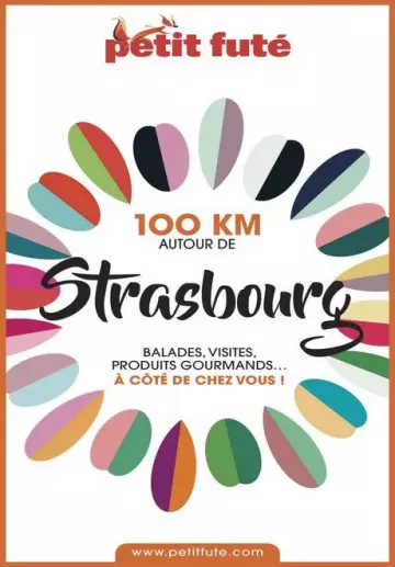 PETIT FUTÉ • 100 KM AUTOUR DE STRASBOURG  [Livres]