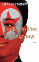 Coatalem,Jean-Luc - Nouilles Froides à Pyong yang  [Livres]