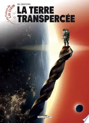 Les Futurs de Liu Cixin - La Terre transpercée  [BD]