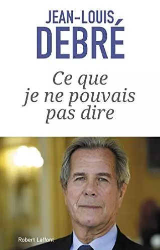 Ce que je ne pouvais pas dire - Jean-Louis Debre  [Livres]