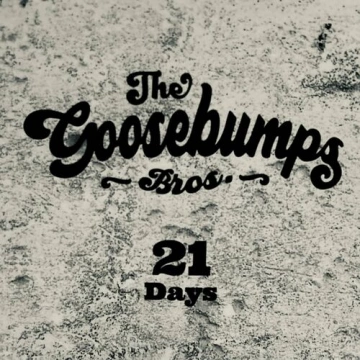 The Goosebumps Bros. - 21 Days  [Albums]