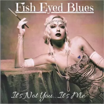 Fish Eyed Blues - It's Not You... It's Me  [Albums]