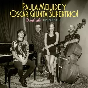 Paula Meijide & Oscar Giunta Supertrio! - Daylight (Live Session)  [Albums]