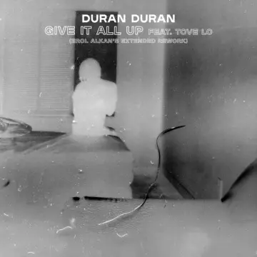 Duran Duran - GIVE IT ALL UP (feat. Tove Lo) (Erol Alkan's Rework)  [Albums]