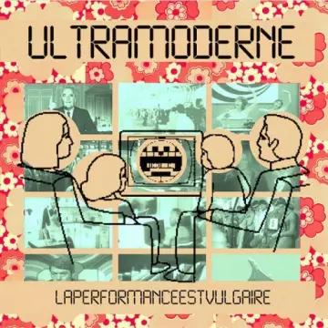 Ultramoderne - Laperformanceestvulgaire  [Albums]