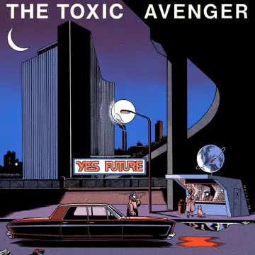 The Toxic Avenger - Yes Future  [Albums]