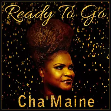 Cha'maine - Ready to Go  [Albums]