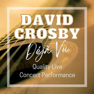 David Crosby - Déjà Vu Quality Live Concert Performance  [Albums]