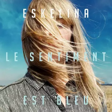 Eskelina - Le sentiment est bleu  [Albums]